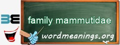 WordMeaning blackboard for family mammutidae
